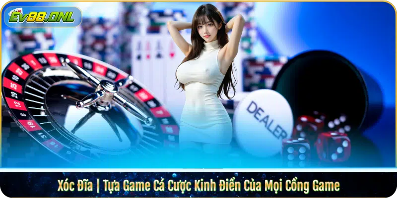 Xóc Đĩa | Tựa Game Cá Cược Kinh Điển Của Mọi Cổng Game